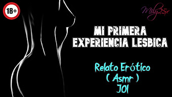 Una Historia Caliente De Mi Primer Encuentro Lésbico - Real Y Asmr